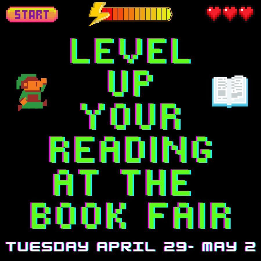 Level up your reading at the book fair. Tuesday April 29th-May 2nd