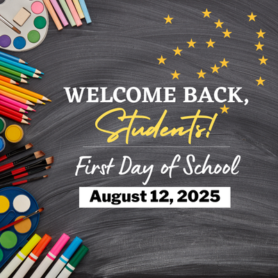 Welcome back students! First Day of School August 12, 2025