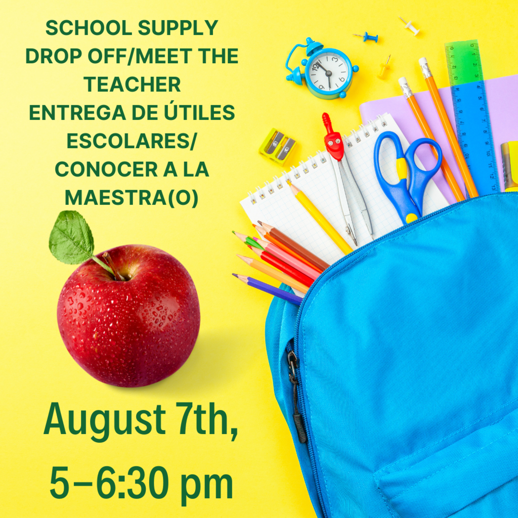 School supply drop off/Meet the teacher, entrega de útiles escolares/ Conocer a la maestra(o). August 7th, 5-6:30 pm