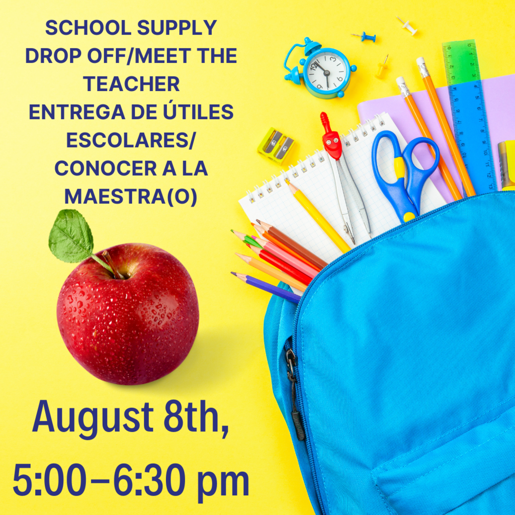 School supply drop off/Meet the teacher, entrega de útiles escolares/ Conocer a la maestra(o).August 8th, 5-6:30 pm