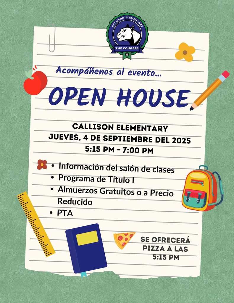 Join us for open house at Callison Elementary, Thursday 4th of September from 5:15-7pm. Acompanenos al evento open house a Callison Elementary jueves, 4 de septiembre, 5:15-7 pm.