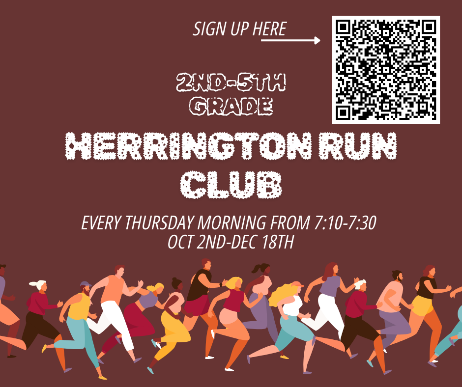 SIGN UP HERE 2ND-5TH GRADE HERRINGTON RUN CLUB EVERY THURSDAY MORNING FROM 7:10-7:30 OCT 2ND-DEC 18TH