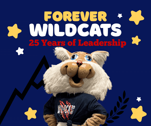 Image of our Wildcat mascot looking up with the text "Forever Wildcats 25 Years of Leadership" above.