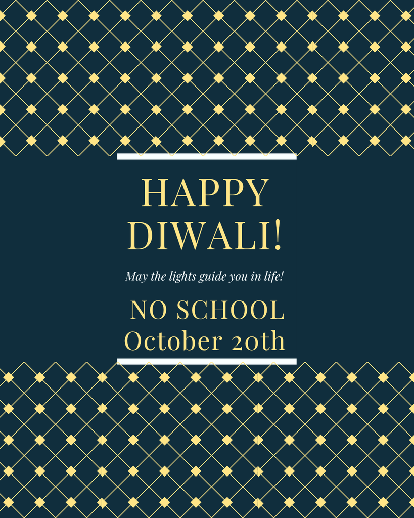Happy Diwali! May the lights guide you in life; No School October 20th