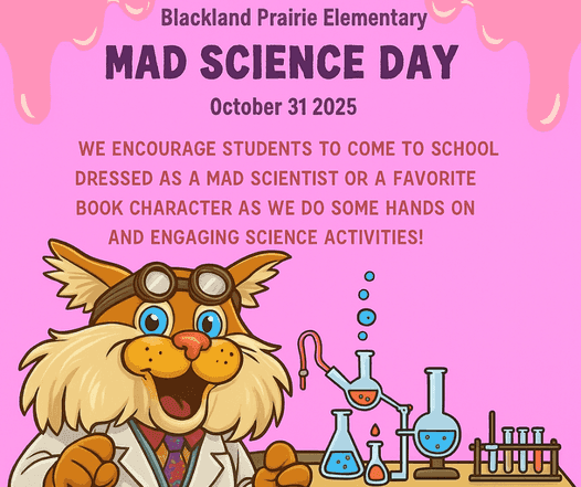 A graphic for Blackland Prairie Elementary's Mad Science Day on October 31, 2025. Text encourages students to dress as a mad scientist or favorite book character for hands-on science activities. The image features the school mascot, a wildcat, in a lab coat and goggles with beakers and test tubes.