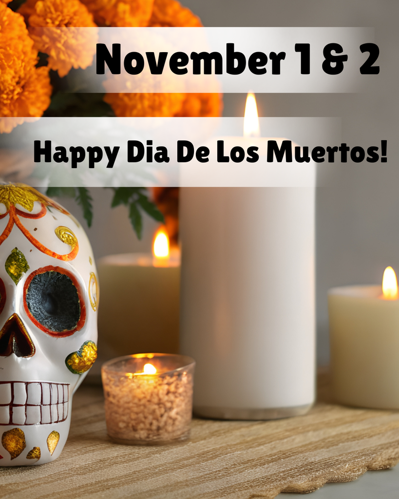 November 1 & 2 Happy Dia de los Muertos!
