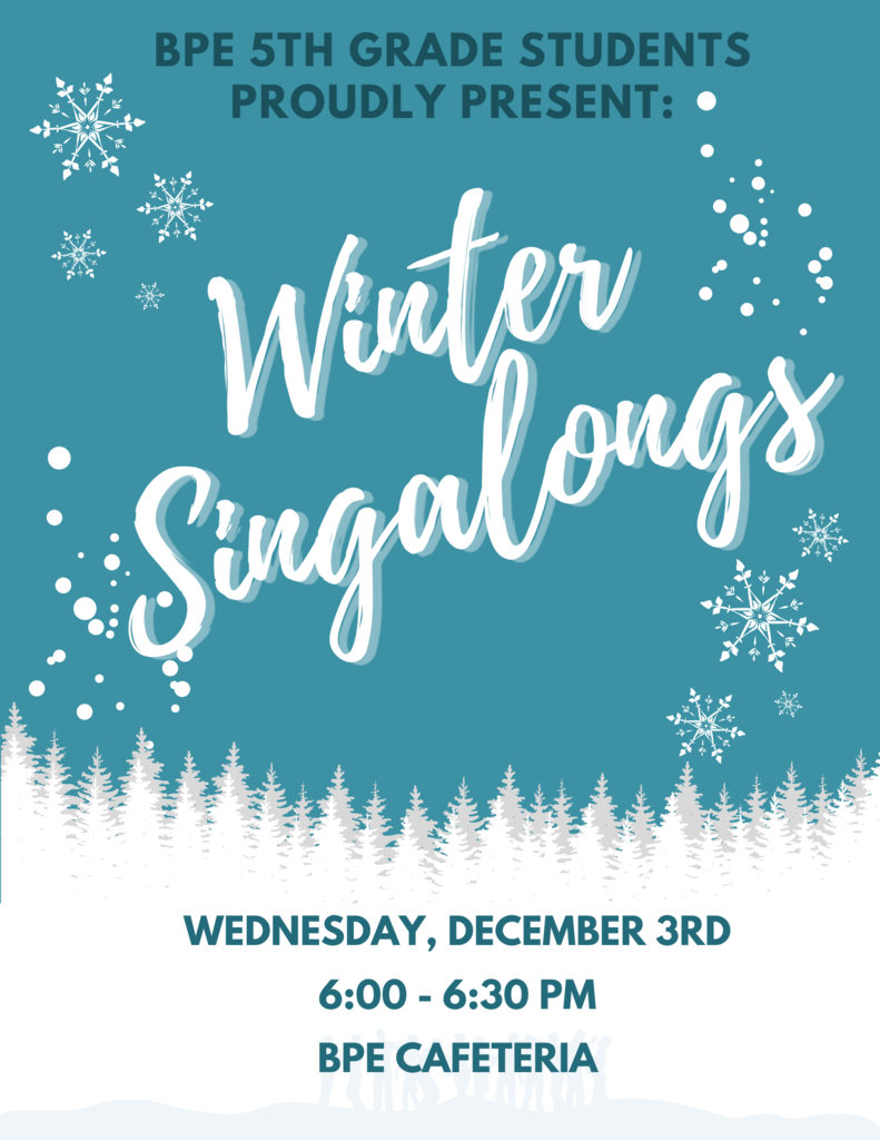 A flyer for the BPE 5th Grade Winter Singalongs. The flyer has a teal background with white snowflakes and a silhouette of a snowy forest. Text reads: "BPE 5th Grade Students Proudly Present: Winter Singalongs. Wednesday, December 3rd. 6:00 - 6:30 PM. BPE Cafeteria.
