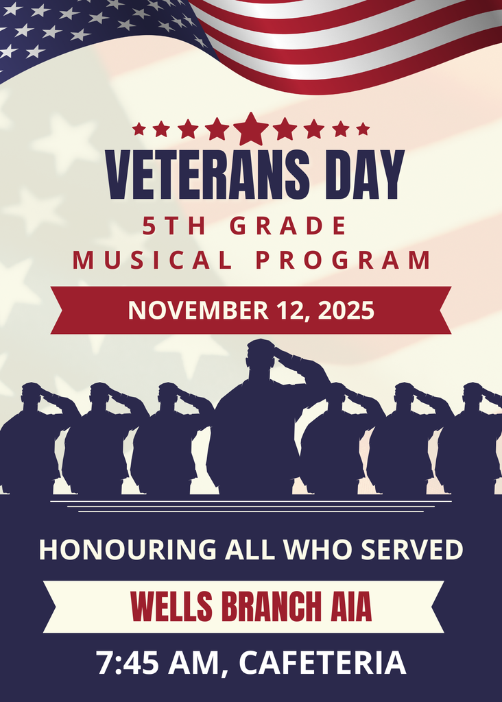 Veterans Day 5th Grade Musical Program, November 12, 20025, Honouring all who served. Wells Branch AIA, 7:45am Cafeteria
