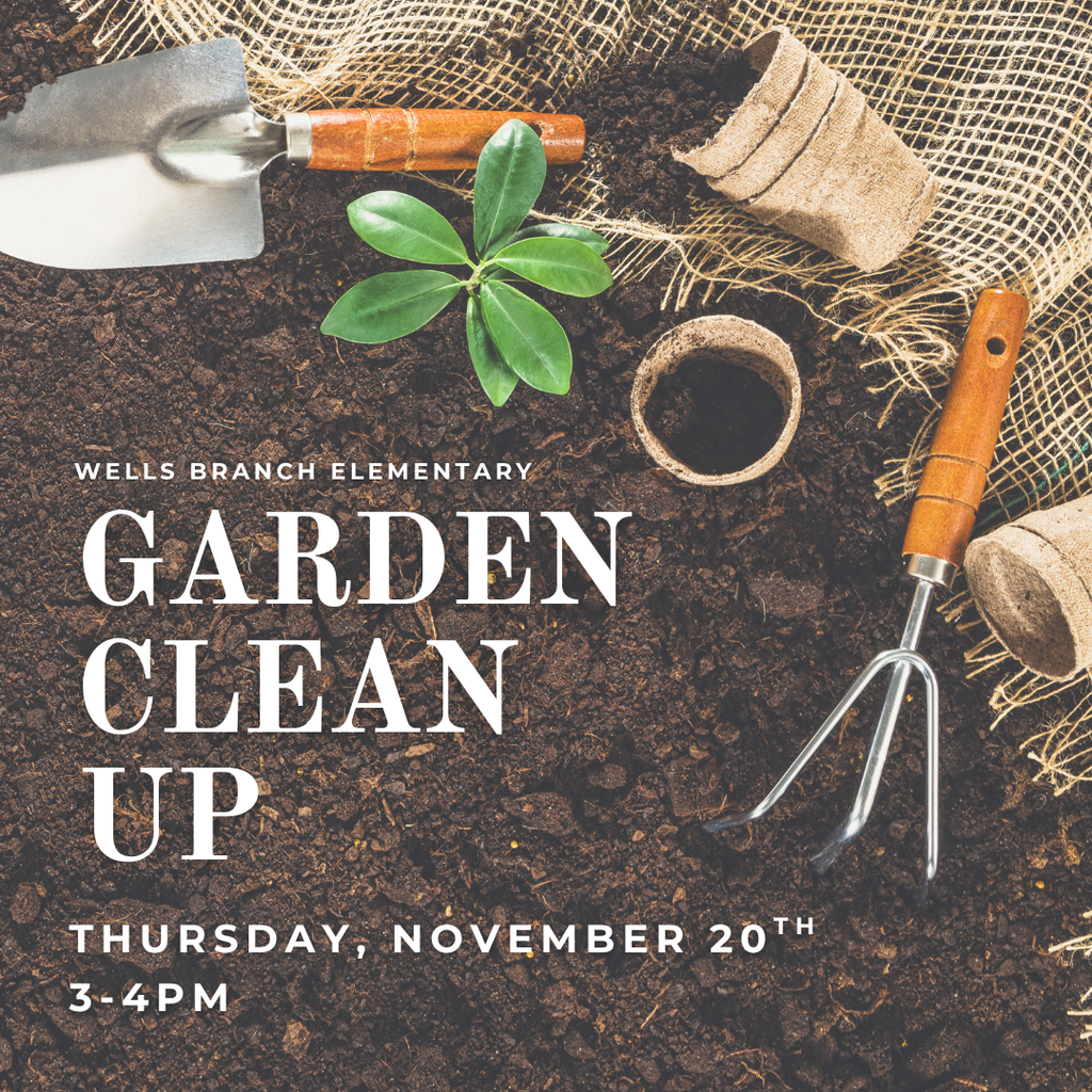 Wells Branch Elementary Garden Clean Up - Thursday, November 20th, 3-4pm
