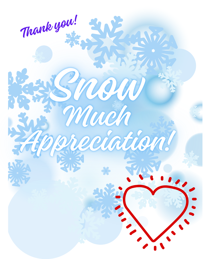 Snow uch appreciation! Thank you! Flyer