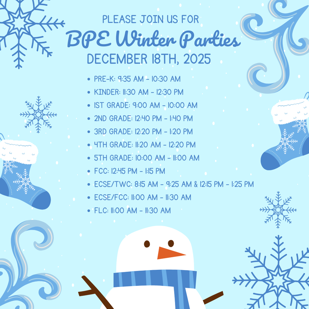 A flyer for BPE Winter Parties on December 18th, 2025. The flyer has a light blue background with snowflakes, stockings, and a snowman. The text lists the party schedule by grade: Pre-K: 9:35-10:30, Kinder: 11:30-12:30, 1st Grade: 9:00-10:00, 2nd Grade: 12:40-1:40, 3rd Grade: 12:20-1:20, 4th Grade: 11:20-12:20, 5th Grade: 10:00-11:00, FCC: 12:45-1:15, ECSE/TWC: 8:15-9:25 & 12:15-1:25, ECSE/FCC: 11:00-11:30, FLC: 11:00-11:30.
