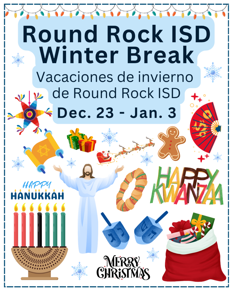 Round ROck ISD Winter Break. Vacaciones de invierno de Round Rock ISD. Dec. 23-Jan. 3