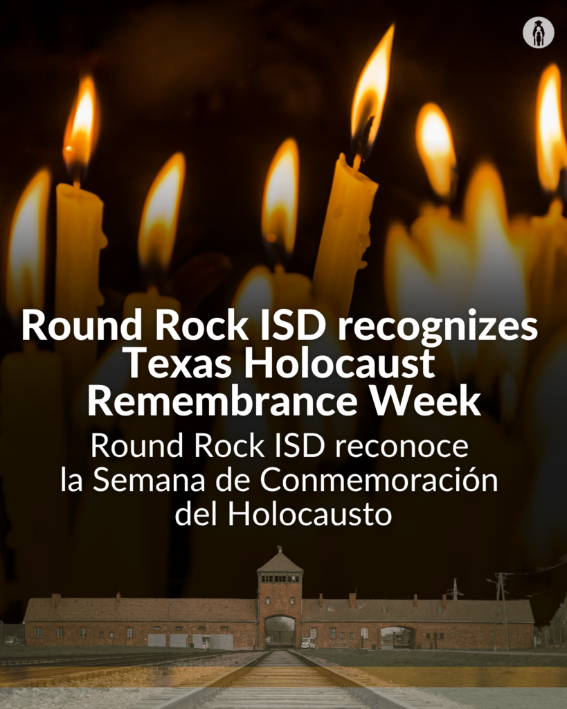 Round Rock ISD recognizes Texas Holocause Remembrance Week. Round Rock ISD reconoce la Semana de Conmemoriación del Holocausto.