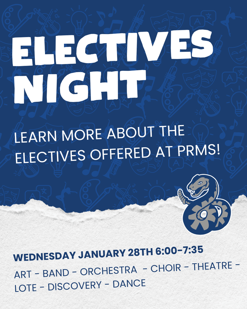 Elective Night Learn more about the electives offered at PRMS! Wednesday January 28th 6:00-7:35 PM, Art, Band, Orchestra, Choir, Theater, LOTE, Discovery, Dance