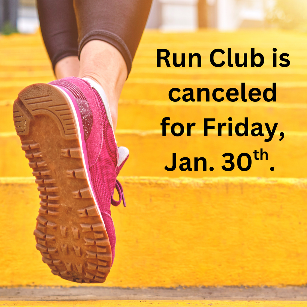 Run Club is canceled for Friday, Jan. 30th. 
