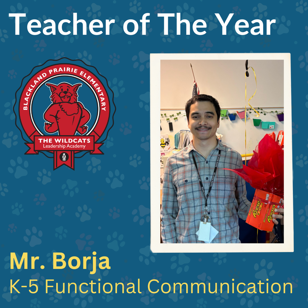 A blue graphic with paw print patterns featuring the Blackland Prairie Elementary Wildcats Leadership Academy logo. On the right is a photo of Mr. Borja, who is smiling and holding a gift wrapped in red tissue paper. The text on the graphic identifies him as the Teacher of The Year and specifies his role in K-5 Functional Communication.