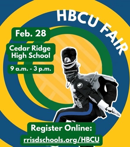 HBCU FAIR Feb. 28 Cedar Ridge High School 9 a.m. - 3 p.m. Register Online: rrisdschools.org/HBCU