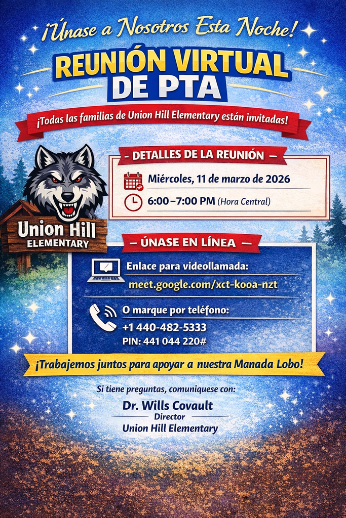 Colorful school flyer that reads, “Join Us Tonight for a Virtual PTA Meeting! All Union Hill Families are Invited!” The design features a wolf mascot and the Union Hill Elementary logo on a wooden sign. Text below reads, “Stay Informed • Get Involved • Connect with Our Lobo Community.” Meeting details are listed as: “Wednesday, March 11, 2026” and “6:00–7:00 PM (Central Time).” Under “Join Us Online!” the video call link is listed as: “meet.google.com/xct-kooa-nzt.” A dial-in option is also provided: “+1 440-482-5333” with “PIN: 441 044 220#.” A banner reads, “Let’s Work Together to Support Our Lobo Pack!” At the bottom, contact information reads, “Questions? Contact Dr. Wills Covault, Principal, Union Hill Elementary.” The background includes stars, trees, and decorative sparkles in blue and gold tones.