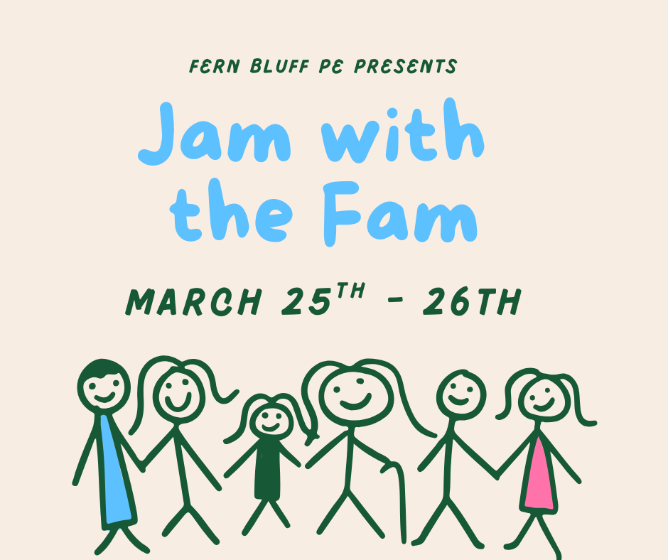 A playful graphic on a cream-colored background promoting a school event. At the top, green text reads "FERN BLUFF PE PRESENTS." Below that, "Jam with the Fam" is written in large, bubbly blue letters, followed by "MARCH 25TH - 26TH" in bold green. The bottom of the image features a row of hand-drawn green stick figures representing a diverse family of various ages and heights, holding hands and smiling.
