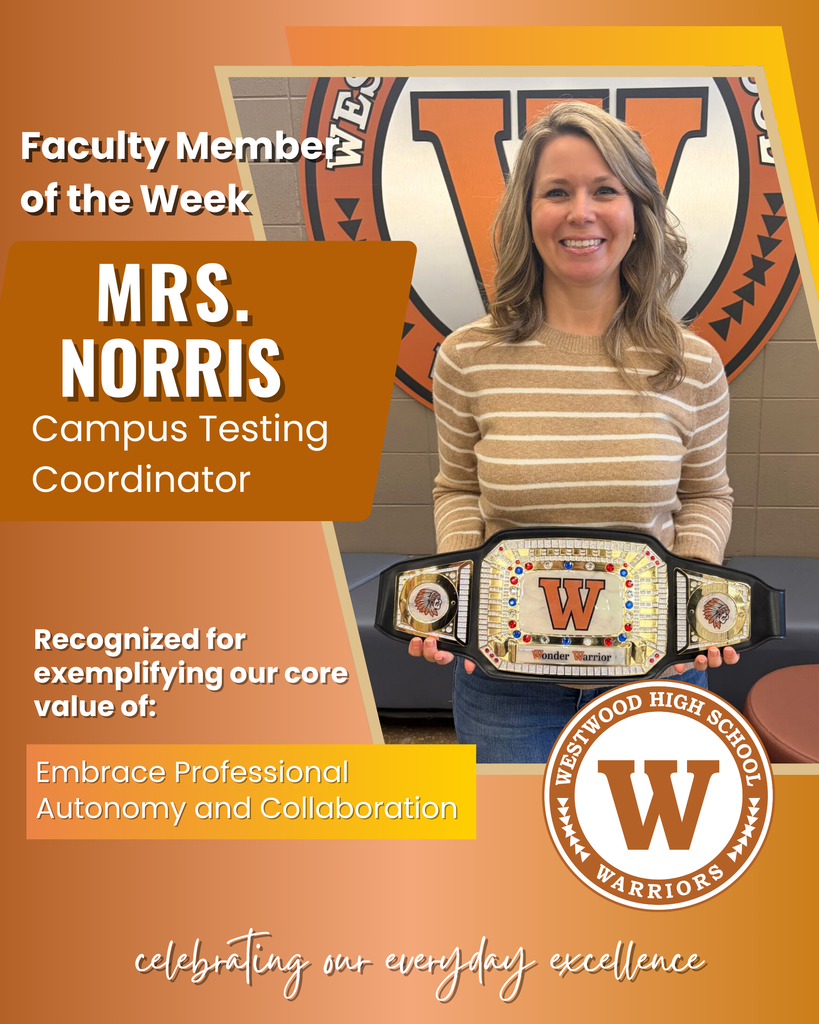 Picture of Mrs. Norris faculty member of the week campus testing coordinator recognized for exemplifying our core value of embrace professional autonomy and collaboration. Westwood logo with celebrating our everyday excellence at the bottom of the page