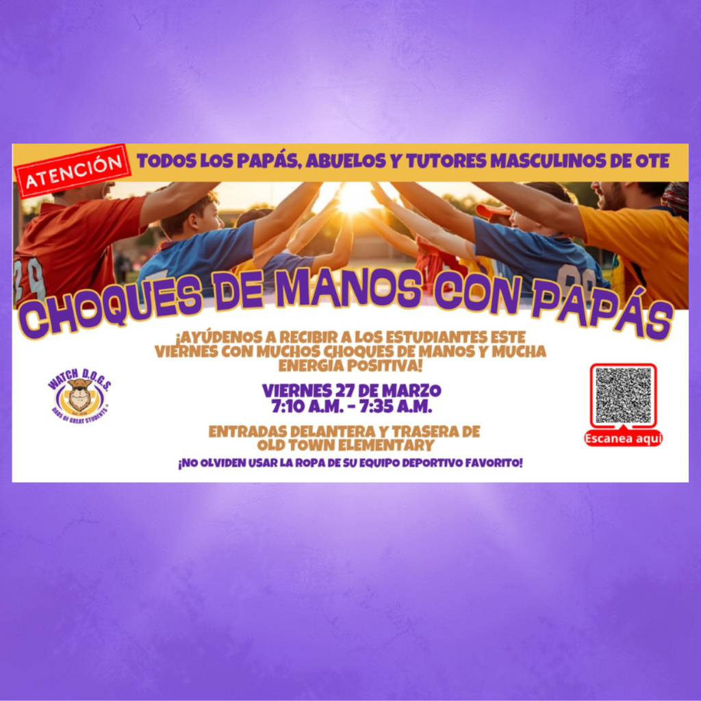 High Fives With Dads - Spanish version ! llamando a todos las modelos a seguir masculinos de OTE! Unanse el marzo 27 de febrero de 2026 de 7:10 a 7:35 a.m. en las entradas delantera y trasera para comenzar el dfa de nuestros estudiantes con mucha energia y choques de cinco. iAvisennos que participan! https://shorturl.at/Vn0DN