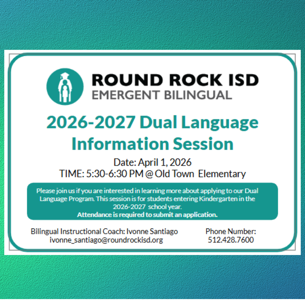 Dual Language Information Session for incoming kindergarteners for 2026-2027. school year.  April 1 from 5:30 - 6:30 pm @ Old Town Elementary.  Attendance required to submit an application.  ivonne_santiago@roundrockisd.org