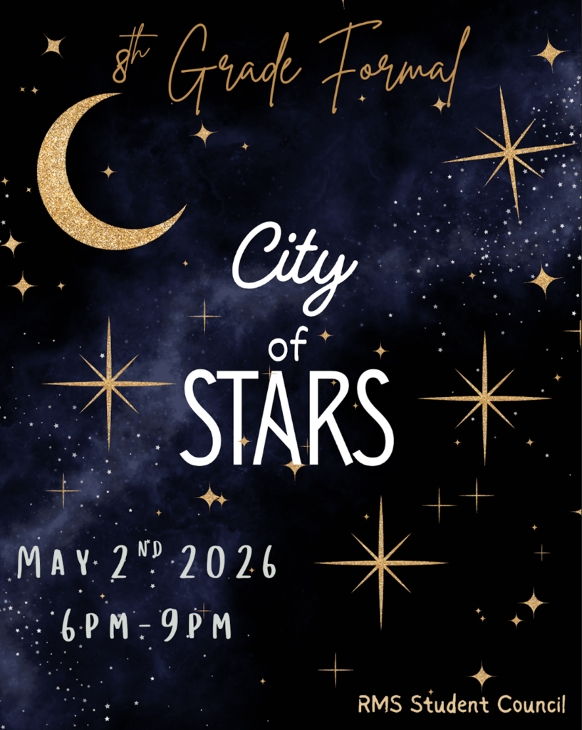 8th Grade Formal City of Stars  May 2nd 2026 6pm - 9pm RMS Student Council