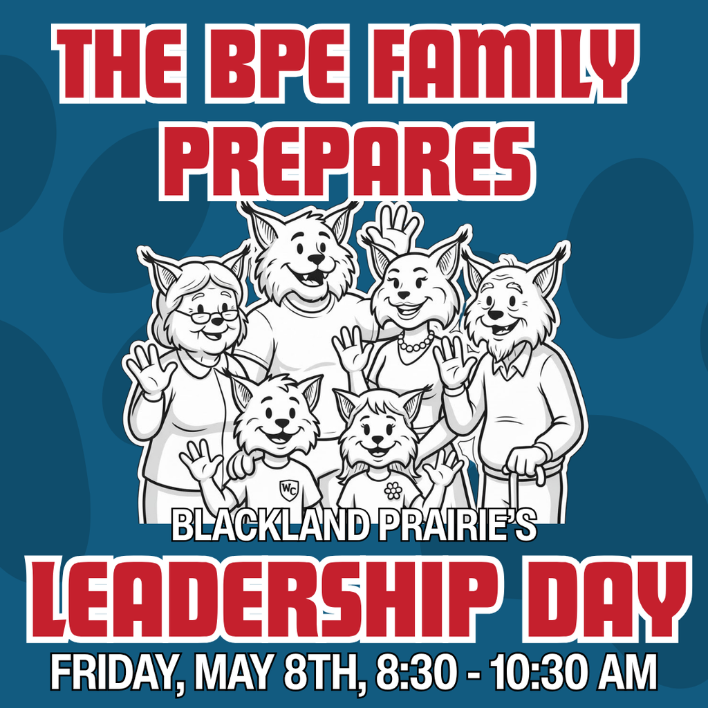 A blue graphic featuring a cartoon family of six bobcats, the mascots for Blackland Prairie Elementary. The text at the top reads, The BPE Family Prepares, in red bold letters. In the center, Blackland Prairie's is written in white. The bottom of the image features Leadership Day in large red letters, followed by Friday, May 8th, 8:30 to 10:30 AM in white text.