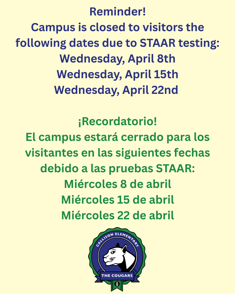 Reminder! Campus is closed to visitors the following dates due to STAAR testing: Wednesday, April 8th Wednesday, April 15th Wednesday, April 22nd   ¡Recordatorio! El campus estará cerrado para los visitantes en las siguientes fechas debido a las pruebas STAAR: Miércoles 8 de abril Miércoles 15 de abril Miércoles 22 de abril