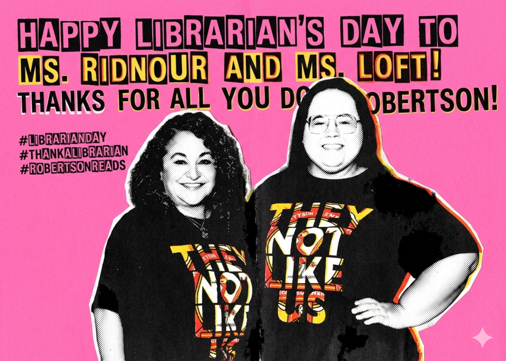 Decorative Image that says "Happy Librarian's Day to Ms. Ridnour and Ms. Loft! Thanks for all you do at Robertson!