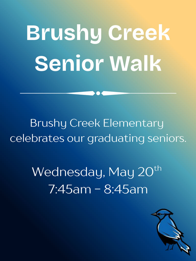 Brushy Creek Senior Walk, Brushy Creek Elementary celebrates our graduating seniors, Wednesday, May 20th 7:45am-8:45am