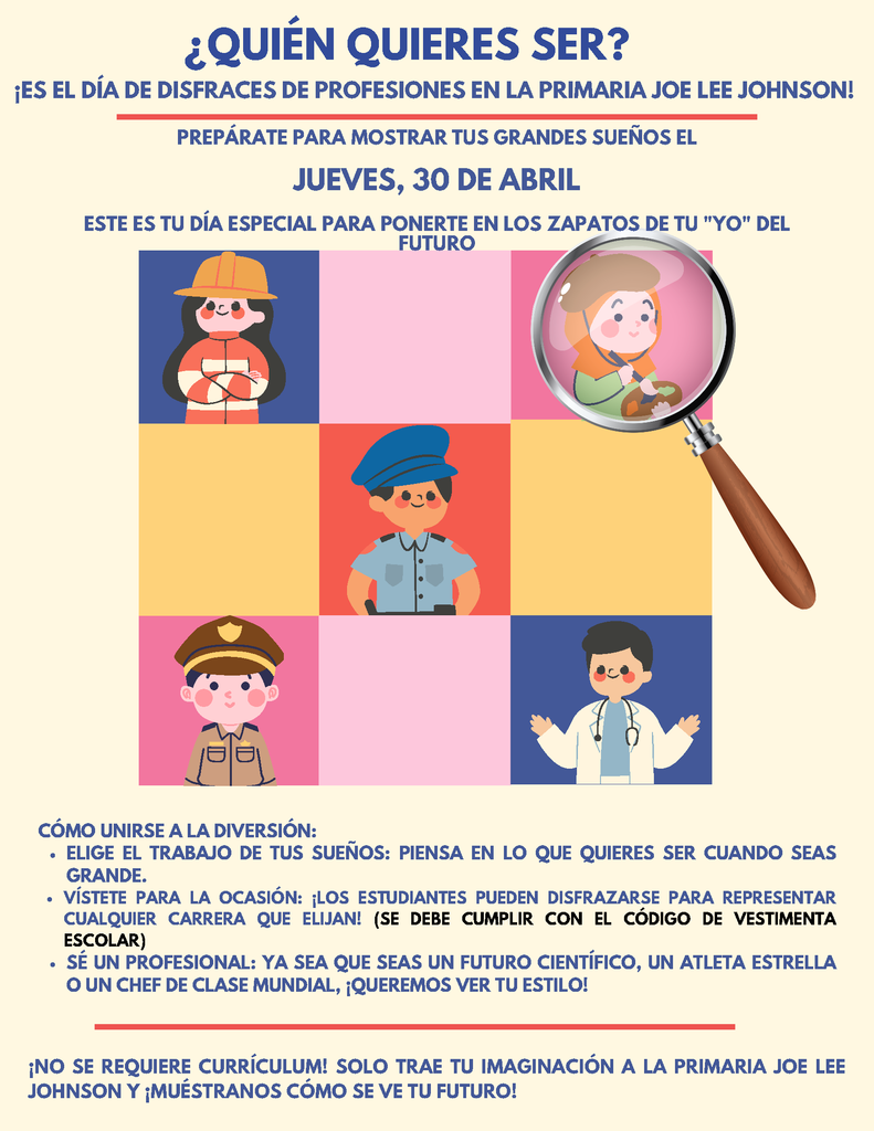¿Quien quieres ser? Es le dia de disfraces de profesiones en la primaria Joe Lee Johnson el jueves, 30 de abril. ¡Elige el trabajo de tus sueños, piensa en lo que quieres ser cuando seas grande!