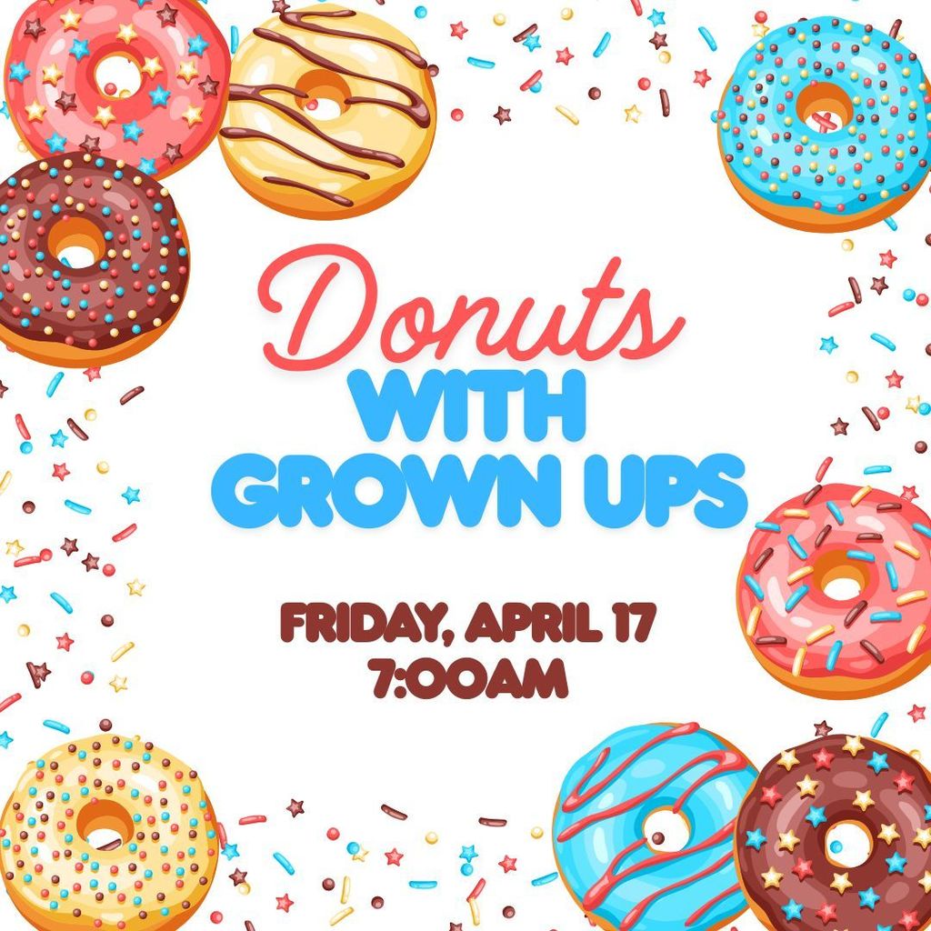 Donuts with Grownups Friday, April 17, 2026 at 7am- Information in text