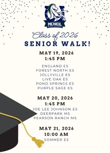 Class of 2026 Senior Walk! May 19, 2026 1:45 PM England ES Forest North ES Jollyville ES Live Oak ES Pond Springs ES Purple Springs ES May 20, 2026 1:45 PM Joe Lee Johnson ES DeerPark ES Pearson Ranch MS May 21, 2026 10:00 AM Sommer ES