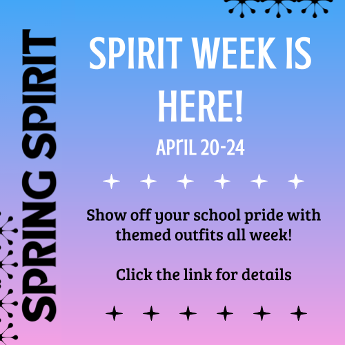 Spring Spirit Week is Here! April 20-24. Show off your school pride with themed outfits all week! Click the link for details.