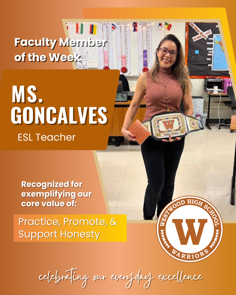 Faculty member of the week Ms. Goncalves, ESL teacher, recognized for exemplifying our core value of practice promote and support honesty. celebrating our everyday excellence; westwood logo and photo of Thais Goncalves holding teacher of the week belt.
