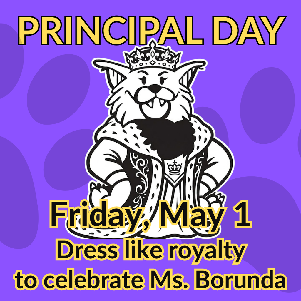 Graphic for Principal Day at Blackland Prairie Elementary featuring a Wildcat mascot wearing a crown and royal robes. Text: Friday, May 1. Dress like royalty to celebrate Ms. Borunda.