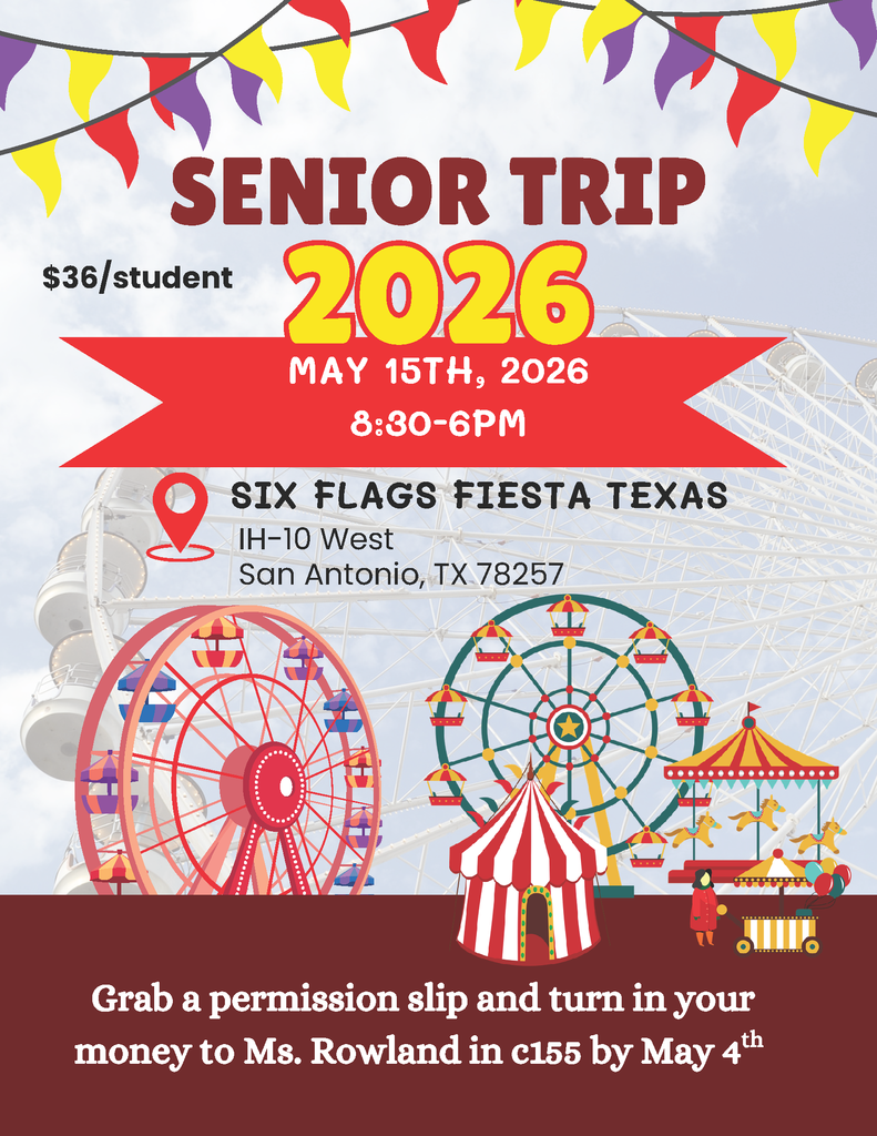 WHAT: Senior Trip to Six Flags Fiesta Texas WHEN: May 15, 2026, 8:30 AM - 6:00 PM COST: $36/student - due no later that May 4th Permission slips are in C155 (Rowland) and C221 (Breger)