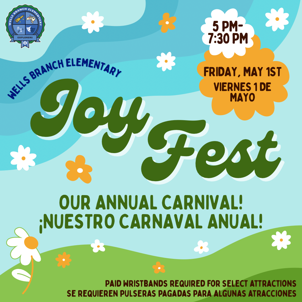 Wells Branch Elementary Joy Fest - Our annual Carnival! Friday May 1st 5pm-7:30pm. Paid wristbands required for select attractions. / Nuestro Carnaval Anual!Viernes 1 de mayo 5pm-7:30pm; Se requieren pulseras pagadas para algunas atracciones.