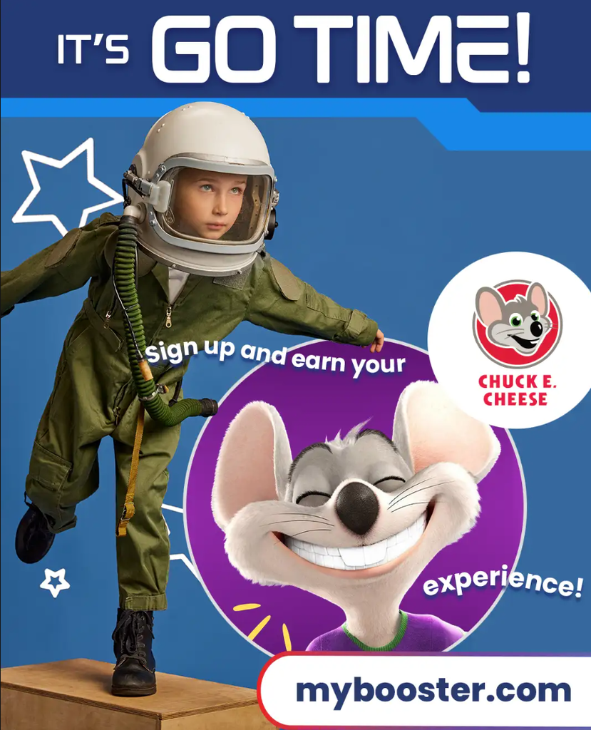 Decorative Image that says "It's GO Time, Sign up and earn your CHUCK E CHEESE experience with the Fundraiser mybooster.com!"