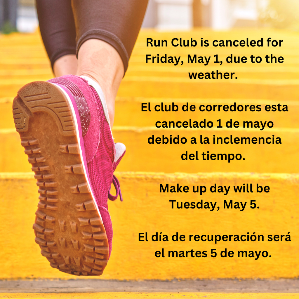 Run Club is canceled for Friday, May 1, due to the weather.   El club de corredores esta cancelado 1 de mayo debido a la inclemencia del tiempo.   Make up day will be Tuesday, May 5.  El día de recuperación será el martes 5 de mayo. 