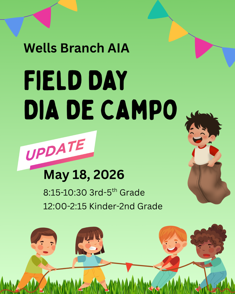 Wells Branch AIA - Field Day / Dia De Campo  UPDATE: May 18, 2026 - 8:15-10:30 3rd-5th Grade, 12:00-2:15 Kinder-2nd Grade