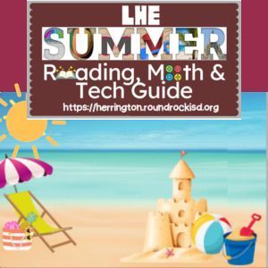 The Summer Reading, Math, and Tech Guide https://herrington.roundrockisd.org/