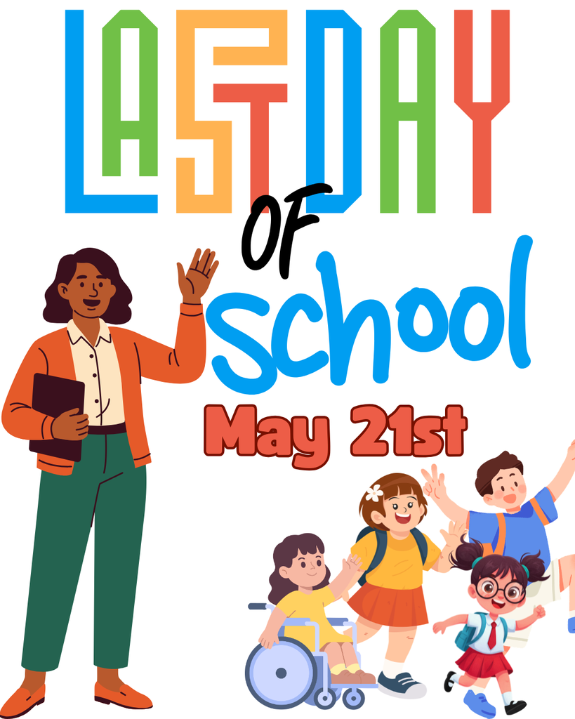 A colorful digital graphic celebrating the "LAST DAY OF SCHOOL" on May 21st. The word "LAST" is written in tall, geometric letters of blue, green, orange, and red. Below it, "OF school" is written in a playful blue script. On the left, an illustration shows a smiling female teacher in a coral cardigan waving goodbye. On the right, a diverse group of four happy elementary students—including a child in a wheelchair—are cheering and waving. The background is solid white.