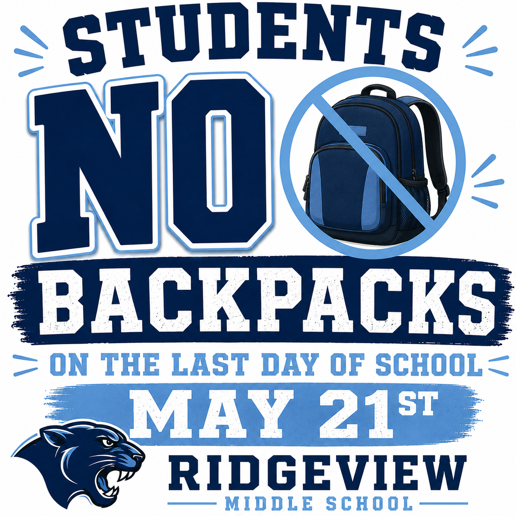 No backpacks the last day of school, May 21st at Ridgeview Middle School.
