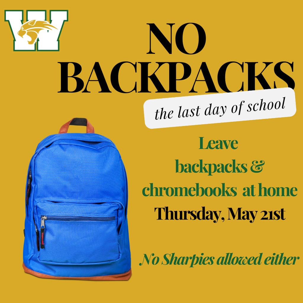 No backpacks the last day of school. Leave backpacks and chromebooks at home thursday, may 21st. No sharpies allowed either.
