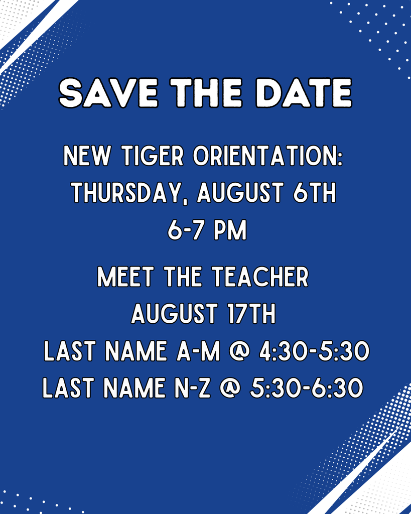 A blue graphic announcement with white text that reads: SAVE THE DATE. New Tiger Orientation: Thursday, August 6th, 6-7 PM. Meet the Teacher: August 17th. Last Name A-M @ 4:30-5:30, Last Name N-Z @ 5:30-6:30.