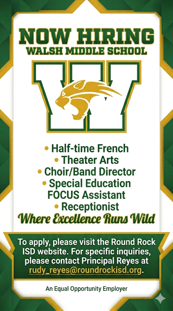 Now hiring, walsh middle school, half time french, threatre arts, choir/band director, focus assistant, receptionist. To apply, please visit the round rock isd websites.