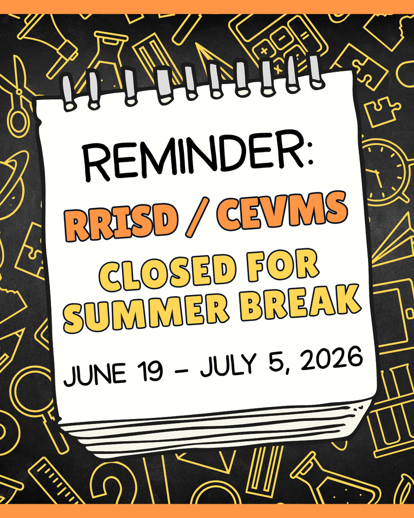 Reminder: RRISD / CeVMS Closed for Summer Break - June 19 - July 5