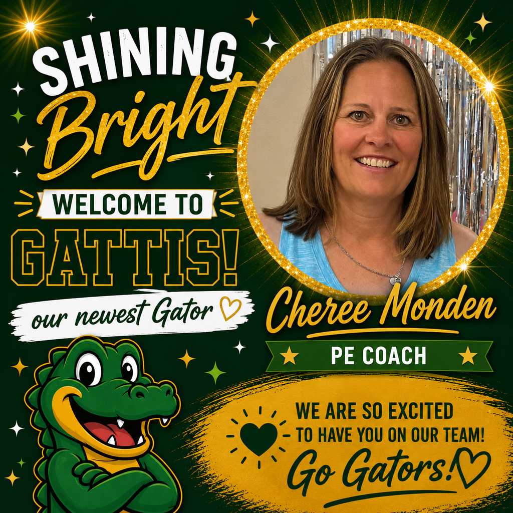 Shining Bright. Welcome to Gattis our Newest Gator. Cheree Monden. PE Coach. We're so excited to have you on our team! Go Gators!